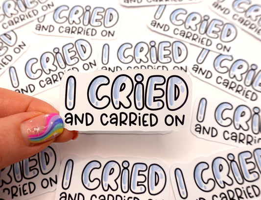 Cried and Carried On | Feelings Quote Sticker